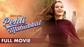 Pehli Mohabbat  Full Movie  Aiman Khan Adeel Chaudhry Azekah Daniel  Romantic Love Story C4B1G [upl. by Strang]