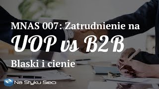 MNAS 007 Umowa o pracę versus kontrakt B2B – blaski i cienie [upl. by Elyagiba]