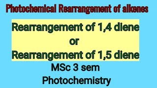 Photochemical Rearrangement of alkenes  Rearrangement of 14 amp 15 diene  MSc 3sem photochemistry [upl. by Alexandrina877]