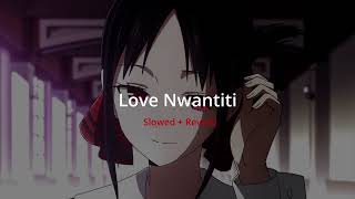 Love Nwantiti  Slowed  Reverb [upl. by Ilyk]