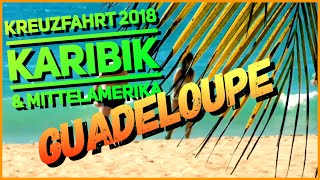 10Tag  Guadeloupe  Karibik und Mittelamerika Kreuzfahrt 2018 [upl. by Leumek268]