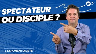 SPECTATEUR OU DISCIPLE   L’exponentialiste [upl. by Wendin]