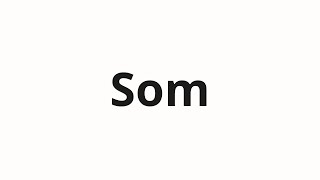 How to pronounce Som [upl. by Irec588]