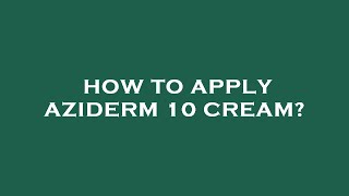 How to apply aziderm 10 cream [upl. by Tjaden]