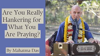 Are You Really Hankering for What You Are Praying  Prayer  Mahatma Das [upl. by Ursuline]