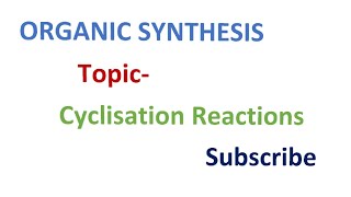 ORGANIC SYNTHESIS Cyclisation Reaction  Notes for MSc [upl. by Aznola]