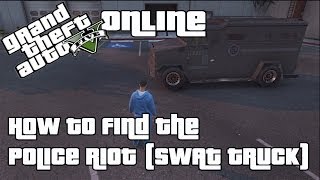 GTA V Online  How to find the Police Riot SWAT Truck [upl. by Ivett379]