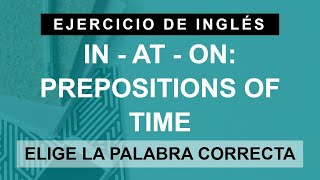 Ejercicio IN AT ON  Preposiciones de tiempo en inglés A2 Elementary [upl. by Hgielram]