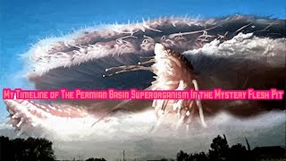 My Timeline of The Permian Basin Superorganism In the Mystery Flesh Pit [upl. by Eglantine816]