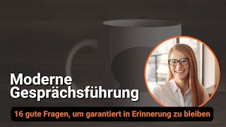 Moderne Gesprächsführung 16 gute Fragen um garantiert in Erinnerung zu bleiben [upl. by John376]