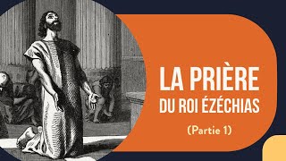 La prière du roi Ézéchias Partie 1 [upl. by Ripp425]