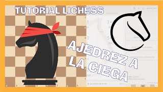 JUEGA AJEDREZ a la CIEGA en LICHESS 🕵️‍♀️  TUTORIAL LICHESS 💥 [upl. by Suirtimed]