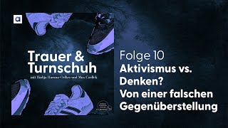 10 Aktivismus vs Denken Von einer falschen Gegenüberstellung  Trauer amp Turnschuh [upl. by Elyac507]