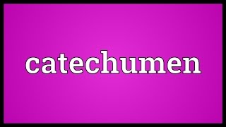 Catechumen Meaning [upl. by Oralle]