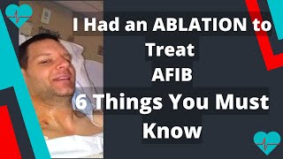 I Had an Ablation to Treat AFIB  6 Things You Must Know [upl. by Miguel]