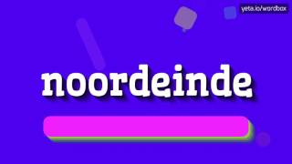 NOORDEINDE  HOW TO PRONOUNCE IT [upl. by Naltiac]