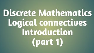 Discrete Mathematics Logical connectives part 1 [upl. by Nonnarb]