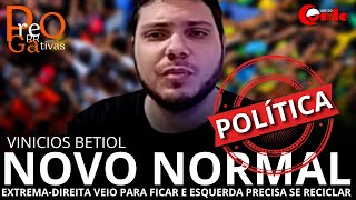 Novo normal extremadireita veio para ficar com Vinicios Betiol  Prerrogativas [upl. by Anig111]