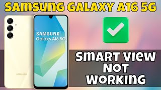 How to Fix Samsung Galaxy A16 5g Smart View Not Working [upl. by Elleb33]