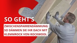 Zwischensparrendämmung So dämmen Sie Ihr Dach mit Klemmrock von ROCKWOOL [upl. by Gibbons]