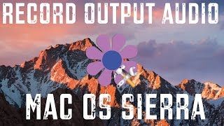 HOW TO RECORD OUTPUT AUDIO ON MAC Soundflower [upl. by Drucilla606]