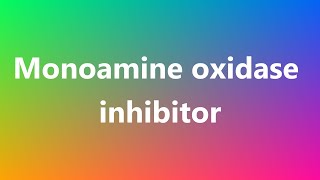 Monoamine oxidase inhibitor  Medical Meaning and Pronunciation [upl. by Noguchi887]