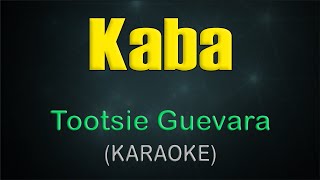 KABA  KARAOKE  Tootsie Guevara [upl. by Ardnasak]