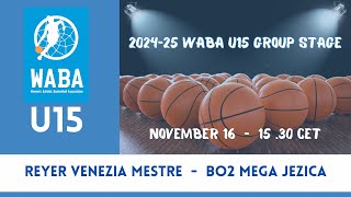 202425 WABA U15 Group A Reyer Venezia MestreBo2mega Jezica 1611  1530 CET [upl. by Lorusso]