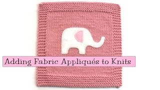 Knitting Help  Adding Fabric Appliqués to Knitting [upl. by Hoashis]