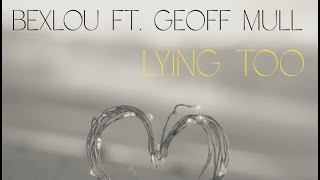 BexLou ft Geoff Mull  Lying Too Official Music Video [upl. by Hu]