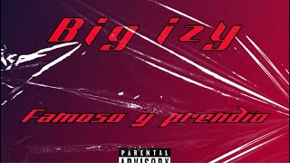 Famoso amp prendió Big Izy [upl. by Aneer838]