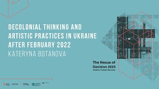 Decolonial thinking and artistic practices in Ukraine after February 2022  Kateryna Botanova [upl. by Argyres]