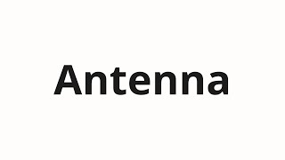 How to pronounce Antenna [upl. by Schroder]