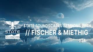 State Soundscapes Sessions Vol 24 with Fischer amp Miethig [upl. by Aryc743]