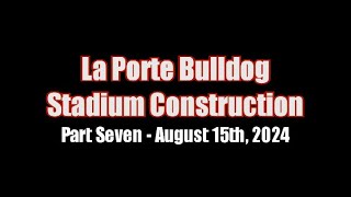 La Porte Bulldog Football Stadium Construction  Part Seven [upl. by Nylcoj]