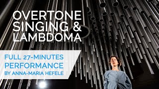 OVERTONE SINGING amp LAMBDOMA by AnnaMaria Hefele full solo performance [upl. by Kinnon]