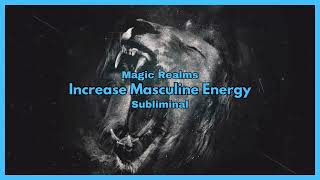 Increase Masculine Energy  Subliminal [upl. by Elag826]