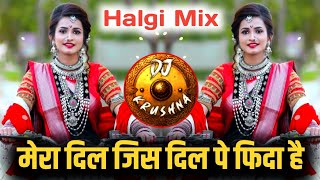 Mera Dil Jis Dil Pe Fida Hai  Halgi Mix  मेरा दिल जिस दिल पे फिदा है DJ Song  DJ Krushna [upl. by Rozamond138]