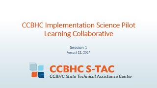 CCBHC Implementation Science Pilot Learning Community  Session 1 [upl. by Gardia]