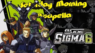 GI Joe Sigma 6 Theme  Saturday Morning Acapella [upl. by Ermin]