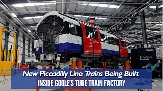 The New Piccadilly Line Trains Are Being Constructed [upl. by Stroud]