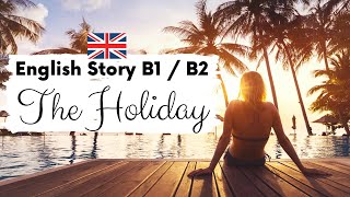 INTERMEDIATE ENGLISH STORY ☀️ The Holiday 🤿 Level 3  4  B1  B2  British Accent with Subtitles [upl. by Signe320]