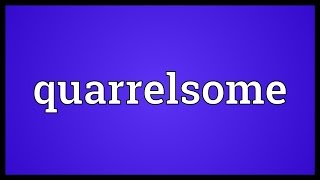 Quarrelsome Meaning [upl. by Sedruol477]