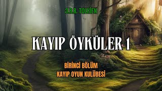 KAYIP ÖYKÜLER 1  Kayıp Oyun Kulübesi JRR Tolkien  Orta Dünya Sesli Kitap [upl. by Egoreg]