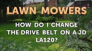 How do I Change the Drive Belt on a JD LA120 [upl. by Nerw]