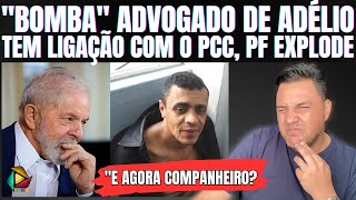 💣EXPLICA ESSA PT ADVOGADO DE ADÉLIO É PEGO PELA PF POR ENVOLVIMENTO COM PRIMEIRO COMANDO DA CAPITAL [upl. by Eiznekcam]