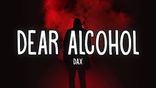 Dax  Dear Alcohol Lyrics [upl. by Munson]