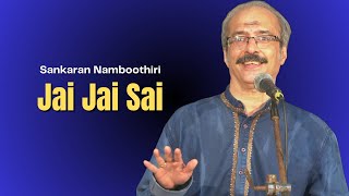 Jai Jai Sai  Sankaran Namboothiri  Sai Bhajan  Sai Gramam [upl. by Noslen136]