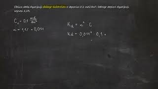 Oblicz stałą dysocjacji słabego elektrolitu o stężeniu 01 moldm³ którego stopień dysocjacji [upl. by Hafeenah]