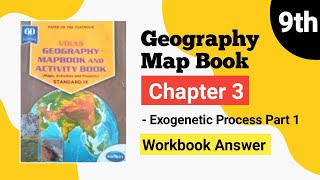 Std 9th  Geography  Map Book  Chapter 3  Exogenetic process part 1 Workbook Answer [upl. by Ehtylb]